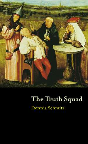 The Truth Squad: Poems 1960-2000 de Dennis Schmitz