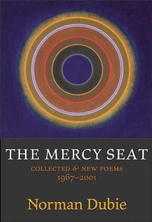 The Mercy Seat: Collected and New Poems 1967-2001 de Norman Dubie