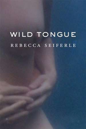 Wild Tongue de Rebecca Seiferle