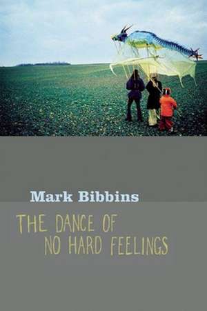 The Dance of No Hard Feelings de Mark Bibbins