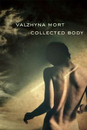 Collected Body de Valzhyna Mort