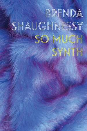 So Much Synth de Brenda Shaughnessy