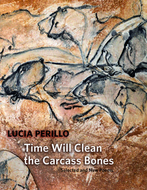 Time Will Clean the Carcass Bones de Lucia Perillo