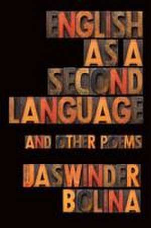 English as a Second Language and Other Poems de Jaswinder Bolina