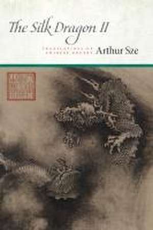 The Silk Dragon II de Arthur Sze