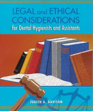 Legal And Ethical Considerations For Dental Hygienists And Assistants de Judith Ann Davison