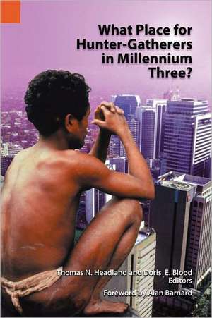 What Place for Hunter-Gatherers in Millennium Three? de Thomas N. Headland