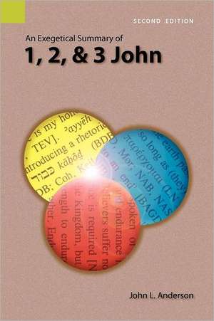 An Exegetical Summary of 1, 2, and 3 John, 2nd Edition de John L. Anderson