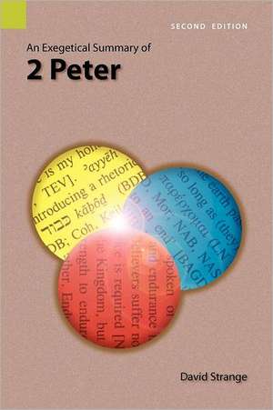 An Exegetical Summary of 2nd Peter, 2nd Edition de David Strange