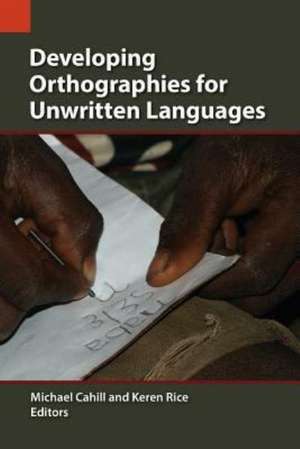 Developing Orthographies for Unwritten Languages de Michael Cahill