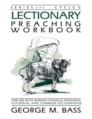 Lectionary Preaching Workbook, Series III, Cycle C de George M. Bass