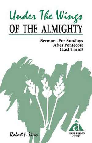 Under the Wings of the Almighty: Cycle a First Lesson Texts de Robert F. Sims