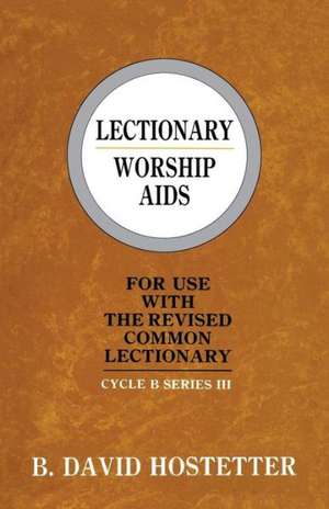 Lectionary Worship AIDS: Cycle B Series III de B. David Hostetter