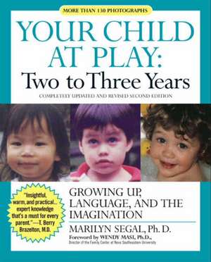 Your Child at Play: Two to Three Years: Growing Up, Language, and the Imagination de Marilyn Segal, PhD