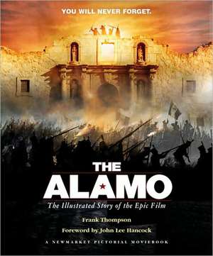 The Alamo: The Illustrated Story of the Epic Film de Frank T. Thompson