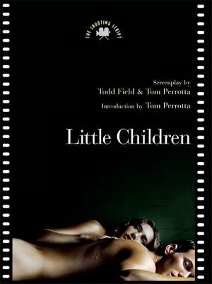 Little Children: The Shooting Script de Todd Field