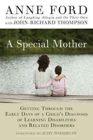 A Special Mother: Getting Through the Early Days of a Child's Diagnosis of Learning Disabilities and Related Disorders de Anne Ford