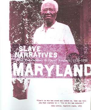 Maryland Slave Narratives: Slave Narratives from the Federal Writers' Project 1936-1938 de Federal Writers' Project of the Works Pr