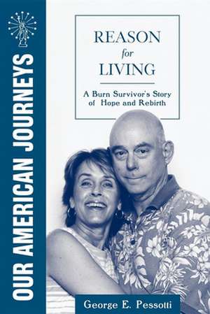 Reason for Living: A Burn Survivor's Story of Hope and Rebirth de George E. Pessotti