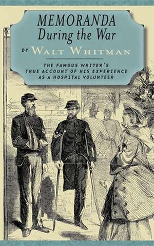 Memoranda During the War de Walt Whitman