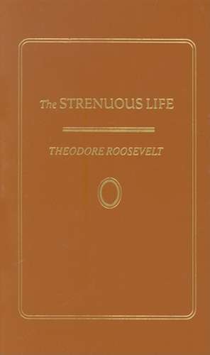 Strenuous Life de Theodore Roosevelt