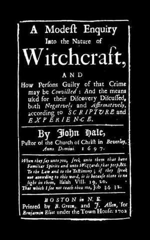 Modest Enquiry Into the Nature of Witchcraft de John Hale