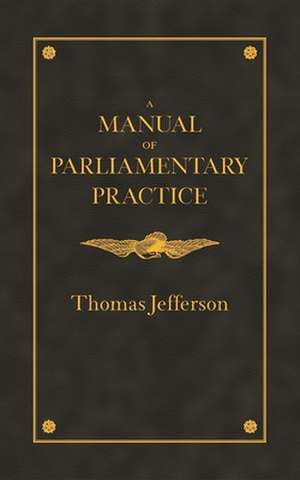 Manual of Parliamentary Practice de Thomas Jefferson