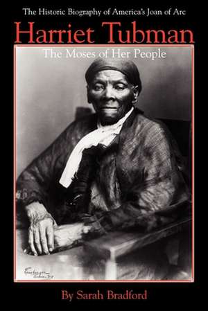 Harriet Tubman: The Moses of Her People de Sarah Bradford