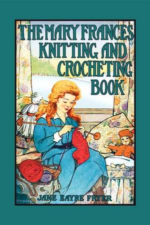 Mary Frances Knitting & Crocheting Book de Jane Eayre Fryer