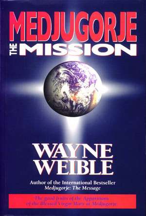 Medjugorje: The Mission de Wayne Weible