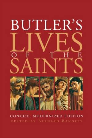 Butler's Lives of the Saints: Concise, Modernized Edition de Bernard Bangley