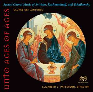 Unto Ages of Ages: Sacred Choral Music of Sviridov, Rachmaninoff, and Tchaikovsky de Gloriae Dei Cantores