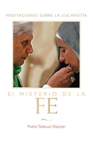 Misterio de la Fe (the Mystery of Faith - Spanish Edition) de Tadeusz Dajczer