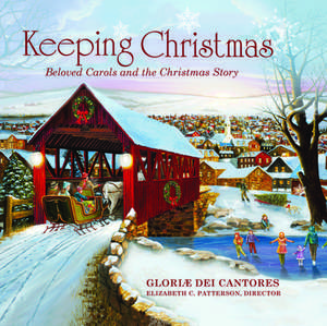 Keeping Christmas: Beloved Carols and the Christmas Story de Gloriae Dei Cantores