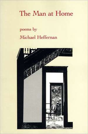 The Man at Home: Poems de Michael Heffernan