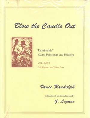 Blow the Candle Out: "Unprintable" Ozark Folksongs and Folklore, Volume II, Folk Rhymes and Other Lore de Vance Randolph