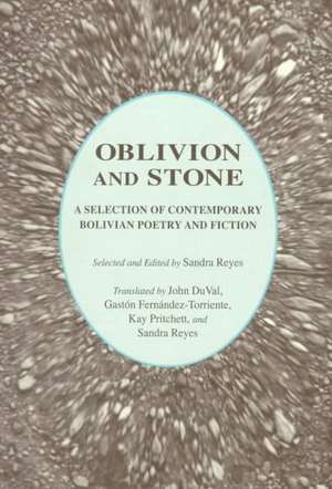 Oblivion and Stone: A Selection of Bolivian Poetry and Fiction de Sandra Reyes