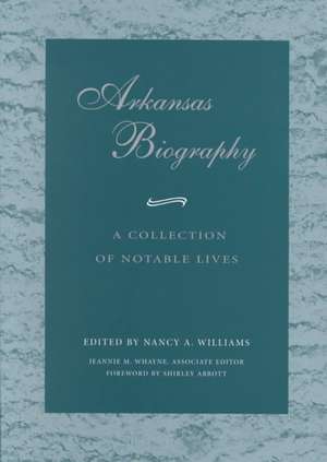 Arkansas Biography: A Collection of Notable Lives de Nancy Williams