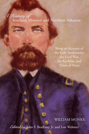 A History of Southern Missouri and Northern Arkansas: Being an Account of the Early Settlements, the Civil War, the Ku-Klux, and Times of Peace de William Monks