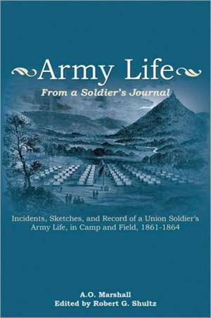 Army Life: From a Soldier's Journal de A. O. Marshall