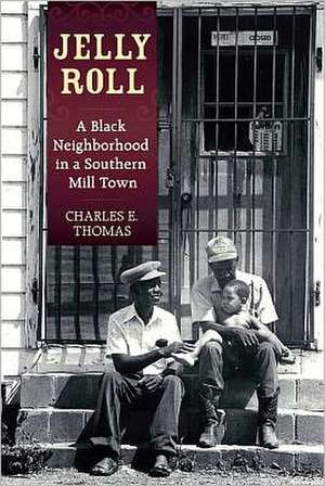 Jelly Roll: A Black Neighborhood in a Southern Mill Town de Charles Thomas