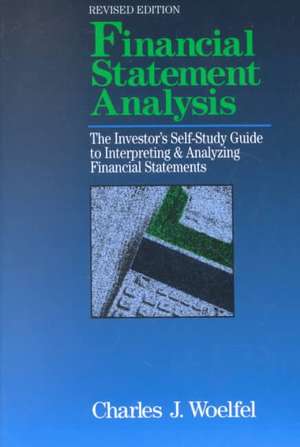 Financial Statement Analysis: The Investor's Self-Study to Interpreting & Analyzing Financial Statements, Revised Edition de Charles Woelfel