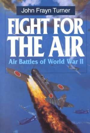 Fight for the Air: Allied Air Battles in World War II de John Frayn Turner