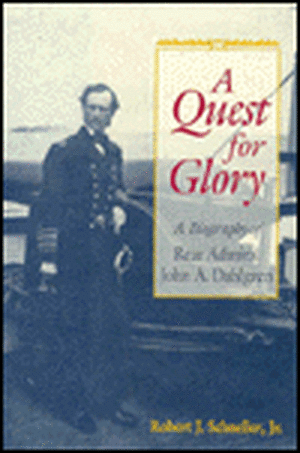 Quest for Glory: A Biography of Rear Admiral John A. Dahlgren de John Schneller