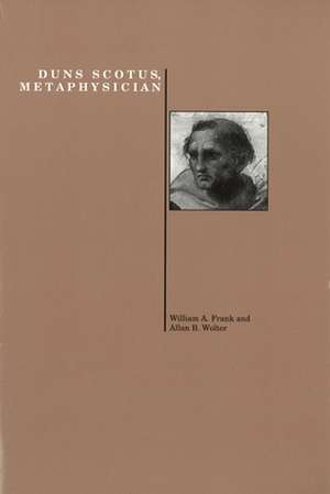 Duns Scotus, Metaphysician (Purdue Studies in Romance Literatures) de Willaim Frank