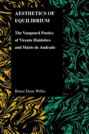 Aesthetics of Equilibrium: The Vanguard Poetics of Vicente Huidobro and Mario De Andrade de Bruce Dean Willis