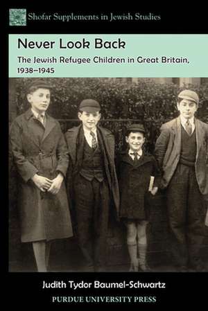 Never Look Back: The Jewish Refugee Children in Great Britain, 1938-1945 de Judith Tydor Baumel-Schwartz