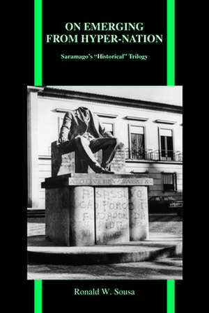 On Emerging from Hyper Nation: Saramago's "Historical" Trilogy de Ronald W. Sousa