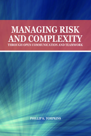 Managing Risk and Complexity Through Open Communication and Teamwork de Phillip K. Tompkins