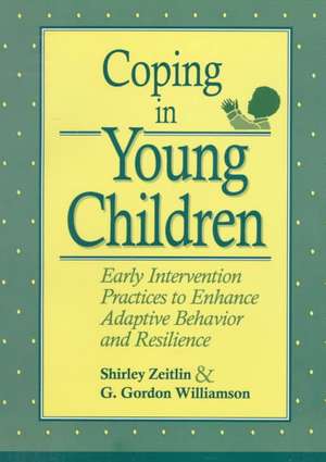 Coping in Young Children: Early Intervention Practices to Enhance Adaptive Behavior and Resilience de Shirley Zeitlin